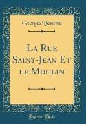 La Rue Saint-Jean Et le Moulin (Classic Reprint)