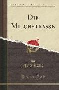 Die Milchstraße (Classic Reprint)