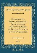 Souvenirs sur Marie-Antoinette, Archiduchesse d'Autriche, Reine de France, Et sur la Cour de Versailles, Vol. 3 (Classic Reprint)