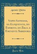 Vozes Saudosas, da Eloquencia, do Espirito, do Zelo, e Eminente Sabedoria (Classic Reprint)