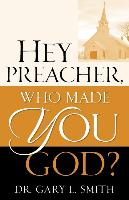 Hey Preacher, Who Made You God?