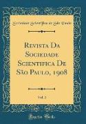Revista Da Sociedade Scientifica De São Paulo, 1908, Vol. 3 (Classic Reprint)