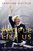 People Like Us: Margaret Thatcher and Me