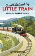 Small Island by Little Trains: A Narrow-Gauge Adventure