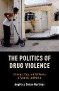 Politics of Drug Violence: Criminals, Cops, and Politicians in Colombia and Mexico
