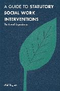 A Guide to Statutory Social Work Interventions: The Lived Experience