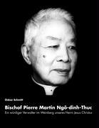 Ein würdiger Verwalter im Weinberg unseres Herrn Jesus Christus: Bischof Pierre Martin Ngo-dinh-Thuc