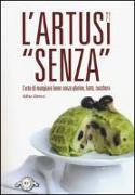 L'Artusi «senza». L'arte di mangiare bene senza glutine, latte, zucchero