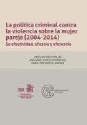 La política criminal contra la violencia sobre la mujer pareja, 2004-2014 : su efectividad, eficacia y eficiencia