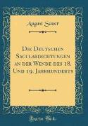 Die Deutschen Säculardichtungen an der Wende des 18. Und 19. Jahrhunderts (Classic Reprint)