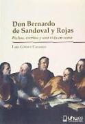 Don Bernardo de Sandoval y Rojas : dichos, escritos y una vida en verso