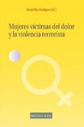 MUJERES VICTIMAS DEL DOLOR Y LA VIOLENCIA TERRORISTA