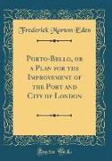 Porto-Bello, or a Plan for the Improvement of the Port and City of London (Classic Reprint)