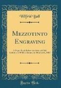 Mezzotinto Engraving: A Paper Read Before the Sette of Odd Volumes at Willis's Rooms on March 4th, 1887 (Classic Reprint)