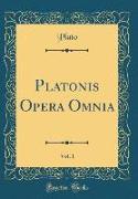 Platonis Opera Omnia, Vol. 1 (Classic Reprint)