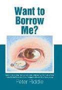 Want to Borrow Me?