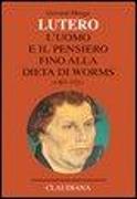 Lutero. L'uomo e il pensiero fino alla Dieta di Worms (1483-1521)