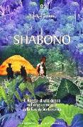 Shabono. Viaggio nel mondo magico e remoto della foresta amazzonica