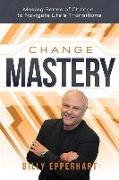 Change Mastery: Making Sense of Change to Navigate Life's Transitions