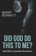 Did God Do This to Me?: And Other Important Questions