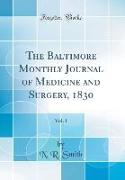 The Baltimore Monthly Journal of Medicine and Surgery, 1830, Vol. 1 (Classic Reprint)