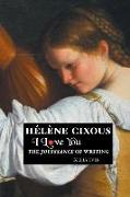 Helene Cixous: I Love You: The Jouissance of Writing