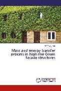 Mass and energy transfer process in high rise Green facade structures