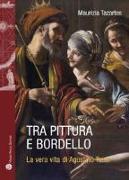 Tra Pittura E Bordello: La Vera Vita Di Agostino Tassi