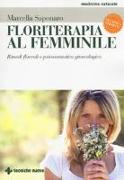 Floriterapia al femminile. Rimedi floreali e psicosomatica ginecologica