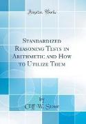 Standardized Reasoning Tests in Arithmetic and How to Utilize Them (Classic Reprint)