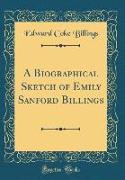 A Biographical Sketch of Emily Sanford Billings (Classic Reprint)