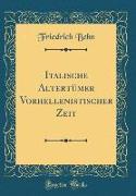 Italische Altertümer Vorhellenistischer Zeit (Classic Reprint)