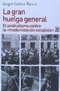 La gran huelga general : el sindicalismo contra la "modernización socialista"