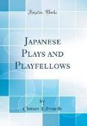 Japanese Plays and Playfellows (Classic Reprint)