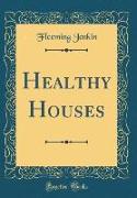 Healthy Houses (Classic Reprint)