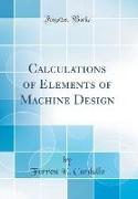 Calculations of Elements of Machine Design (Classic Reprint)