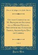 Oeuvres Completes de M. François de Salignac de la Mothe Fénelon, Précepteur des Enfans de France, Archevêque-Duc de Cambral, Vol. 1 (Classic Reprint)