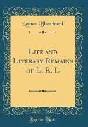 Life and Literary Remains of L. E. L (Classic Reprint)