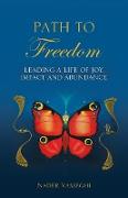Path to Freedom: Leading a Life of Joy, Impact, and Abundance
