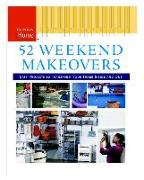 52 Weekend Makeovers: Easy Projects to Transform Your Home Inside Out