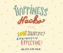 Happiness Hacks: 100% Scientific! Curiously Effective!