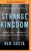 Strange Kingdom: Meditations on the Cross to Transform Your Day to Day Life