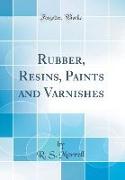 Rubber, Resins, Paints and Varnishes (Classic Reprint)