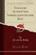 Italische Altertümer Vorhellenistischer Zeit (Classic Reprint)
