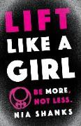 Lift Like a Girl: Be More, Not Less