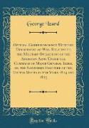 Official Correspondence With the Department of War, Relative to the Military Operations of the American Army Under the Command of Major General Izard, on the Northern Frontier of the United States in the Years 1814 and 1815 (Classic Reprint)