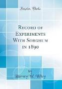 Record of Experiments With Sorghum in 1890 (Classic Reprint)
