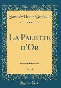 La Palette d'Or, Vol. 2 (Classic Reprint)