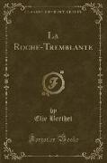La Roche-Tremblante (Classic Reprint)