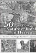 50 sagenhafte Naturdenkmale in Hessen